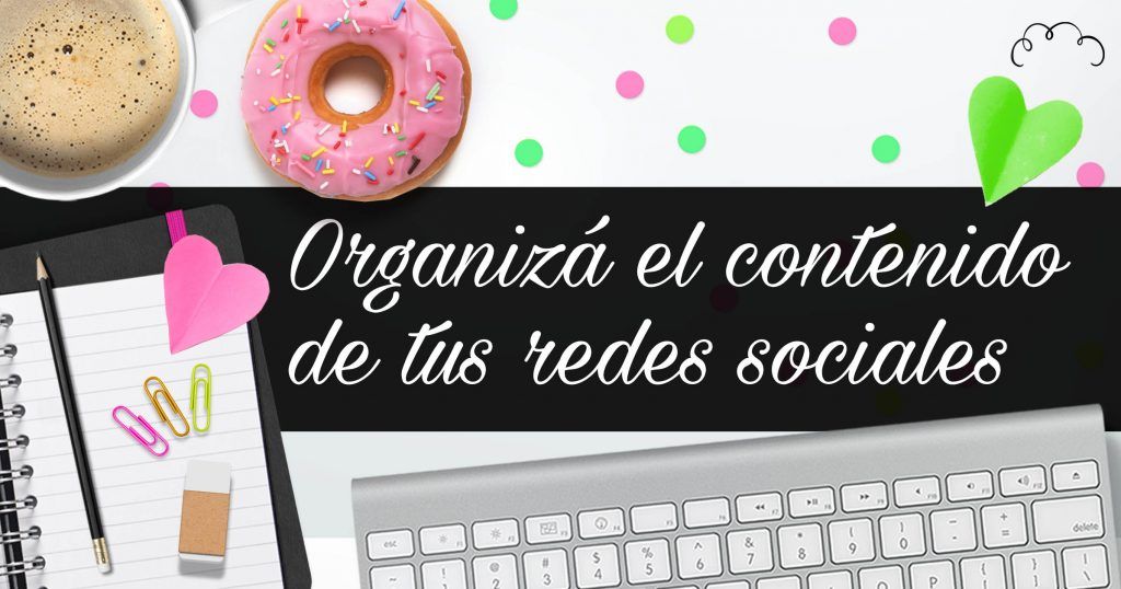 Tres pasos para organizar el contenido de tus redes sociales